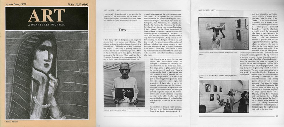 <p><strong>Art A Quarterly | Journal Dhaka Vol.2 / N°4 | Dhaka | 04. 1997</strong><br class='manualbr' />ViewPoint <i>Gilles Saussier on Photography</i></p>
<p><i>Old Dhaka is not a place that you can invade with preconceived shapes or strategies. Life there is not something you can channelise and put nicely in a frame. You might come to photograph but it is the people who will watch you. There is no depth to be found by moving one step back or aside as there is no space for it or too many people around. You have to be part of the struggle for space and think how to recapture some depth for creativity.</i></p>